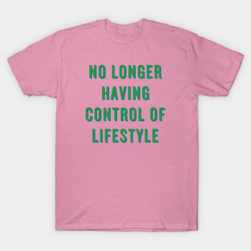 No Longer Having Control Of Lifestyle T Shirt (TM)