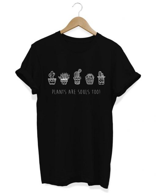 Plants are souls too T Shirt (TM)