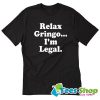 Relax Gringo I’m Legal T-Shirt STW