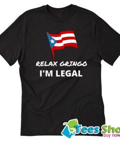Relax Gringo I’m Legal T Shirt STW