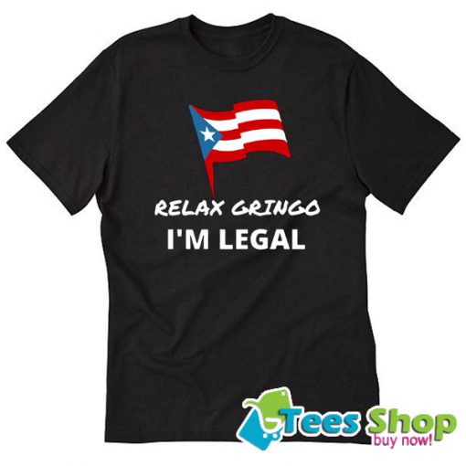 Relax Gringo I’m Legal T Shirt STW