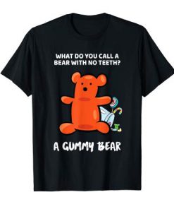 What Do You Call A Bear With No Teeth T Shirt (TM)