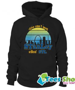 You Can’t Spell Stanley Without STL Hoodie STW