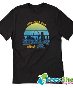 You Can’t Spell Stanley Without STL T Shirt STW