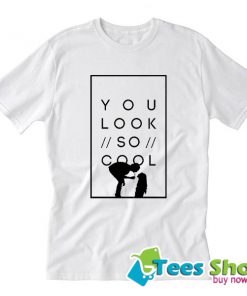 You look so cool Trending T Shirt STW