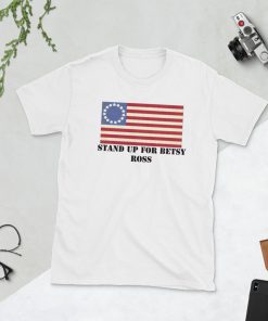 Stand Up For Betsy Ross American Flag T-Shirt