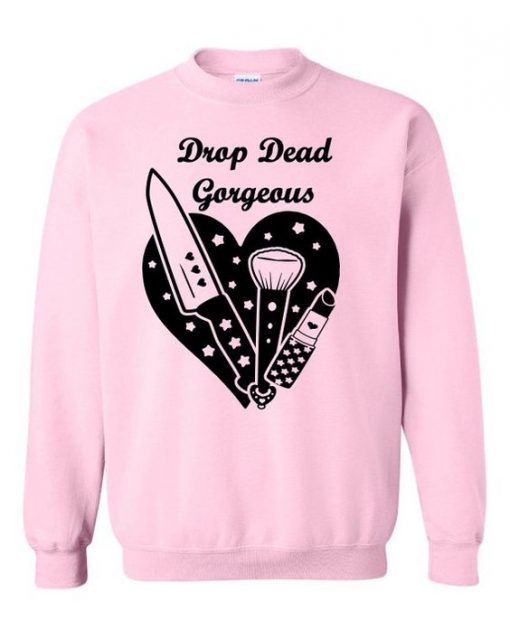 Drop Dead Gorgeous Sweatshirt