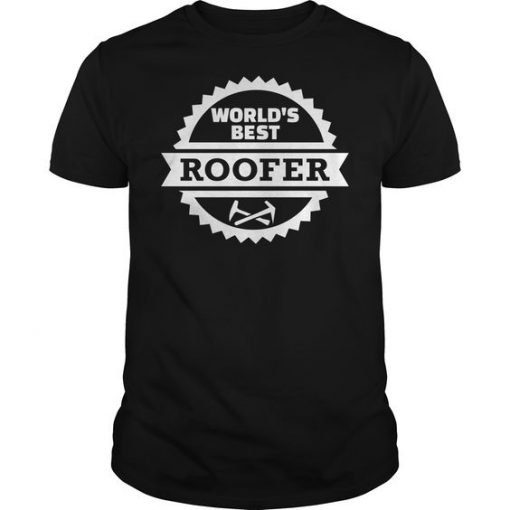 Worlds Best Roofer T Shirt