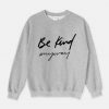 Be Kind anyway Sweatshirt