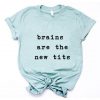 Brains are the new Tits T-Shirt SN