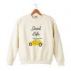 Good Life Sweatshirt