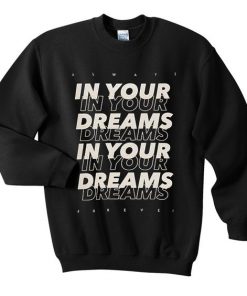 In Your Dreams Sweatshirt
