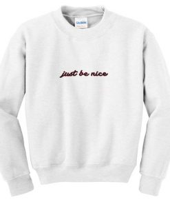 Just Be Nice Sweatshirt