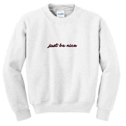 Just Be Nice Sweatshirt