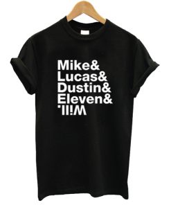 Mike & Lucas & Dustin & Eleven & Stranger things main character names T shirt SN