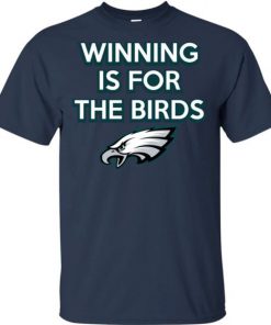 Philadelphia Eagles Winning is for the Birds Shirt