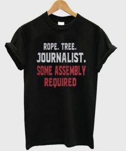 Rope Tree Journalist Some Assembly Required T-shirt SN