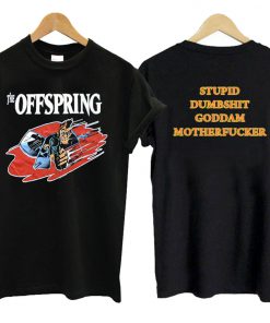 Stupid Dumbshit Goddam Mother Fucker The Offspring T shirt SN