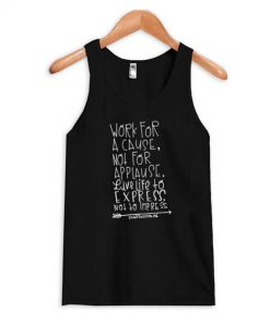 Work for a cause not for applause Tank Top