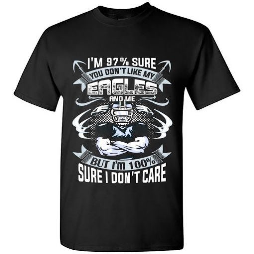 You Don't Like My Philadelphia Eagles Shirt make yourself tshirt