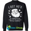 I Got Ho's Christmas Sweatshirt SN