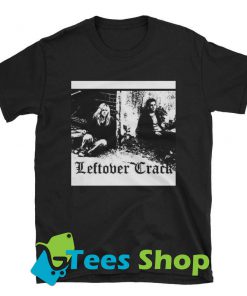 Leftover crack TShirt SN