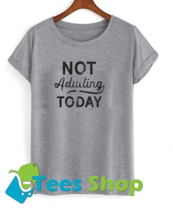 Not Adulting Today Men's Tshirt SN