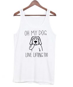 Oh My I Love Lifting Too Dog Lover Gift Racerback Tank Top SN