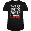 There Is No Finish Line TShirt SN