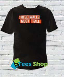 These Walls Must Fall t-shirt SN