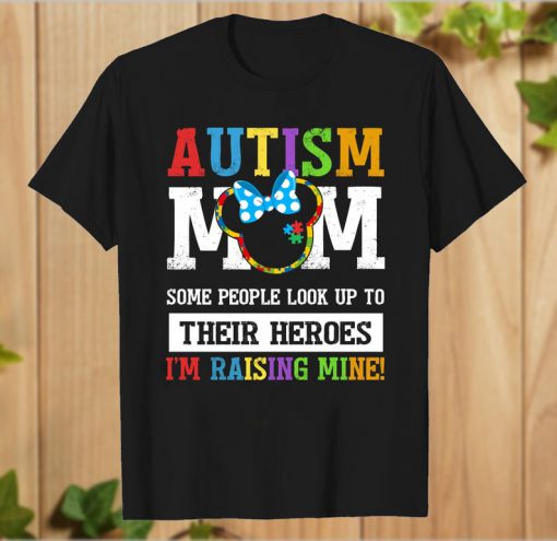 Autism mom Some people look up to Thier Heroes I'm Rasing Mine T-Shirt PU27