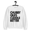 Chubby Girls Cuddle Better Sweatshirt PU27