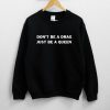 Don't Be A Drag Just be A Queen Sweatshirt PU27