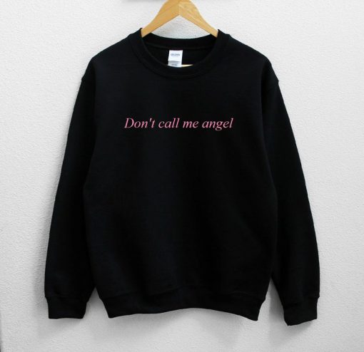 Don't Call Me Angel Sweatshirt PU27