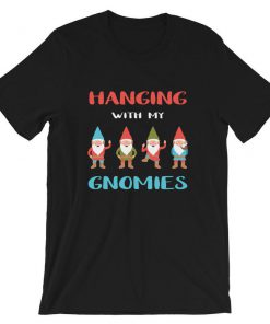 Hanging With My Gnomies T-Shirt PU27