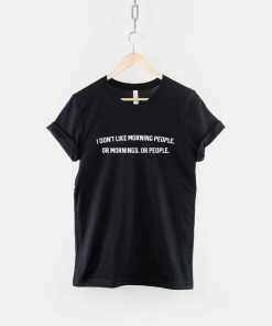 I Don't Like Morning People T-Shirt PU27