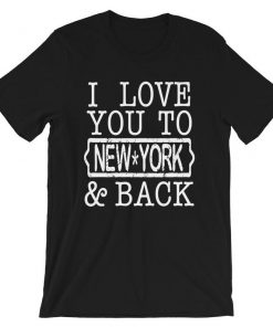 I Love You To NEW YORK & Back T-Shirt PU27