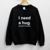 I Need a Hug - Huge Amount of Money Sweatshirt PU27