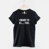 I want to Ki_ _ you T-Shirt PU27