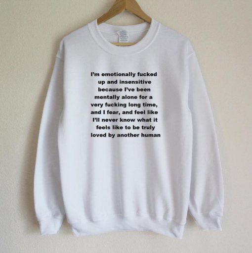 I'm Emotionally Fucked Sweatshirt PU27