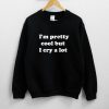 I'm Pretty Cool But I Cry A Lot Sweatshirt PU27