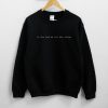 In The End We All Die Alone Sweatshirt PU27