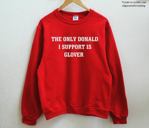 The Only Donald I Support Is Glover Sweatshirt PU27