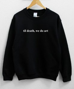Til Death We Do Art Sweatshirt PU27