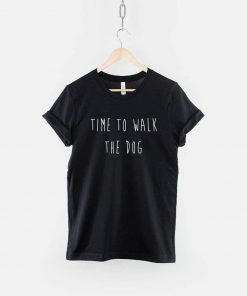 Time To Walk The Dog T-Shirt PU27