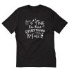 Its Fine Im Fine T-Shirt PU27