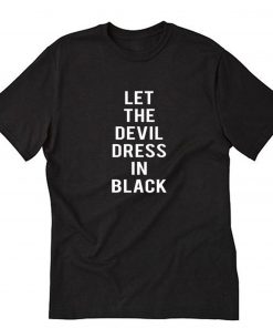 Let The Devil Dress In Black T-Shirt PU27