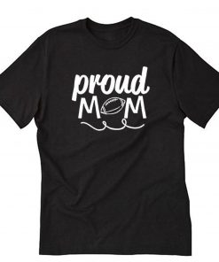 Proud Mom Football T-Shirt PU27