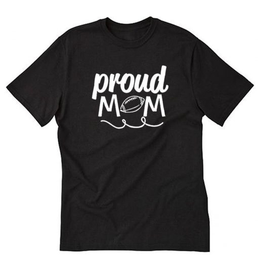 Proud Mom Football T-Shirt PU27