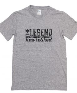 The Legend Has Retired T-Shirt PU27